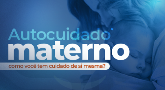 AUTOCUIDADO MATERNO: Como você tem cuidado de si mesma?