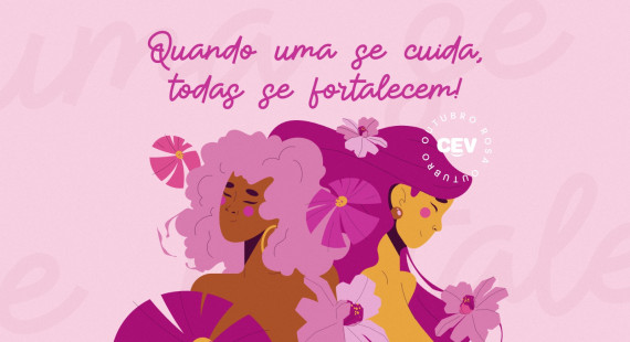 Quando uma se cuida, todas se fortalecem! Outubro Rosa no Grupo CEV