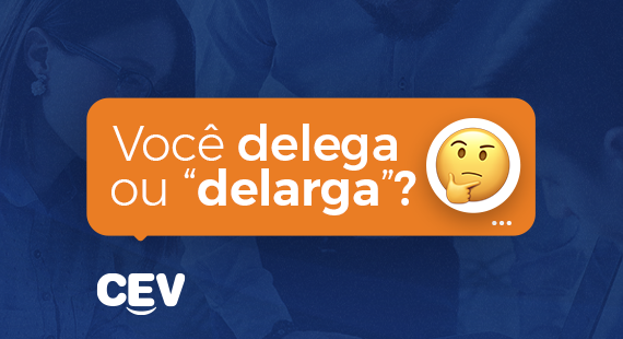Você delega ou “delarga”?